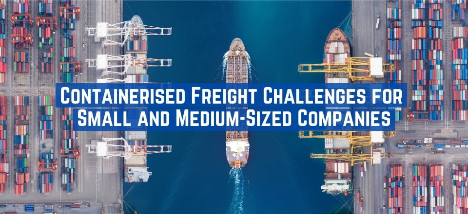 Containerised Freight Challenges for Small and Medium-Sized Companies