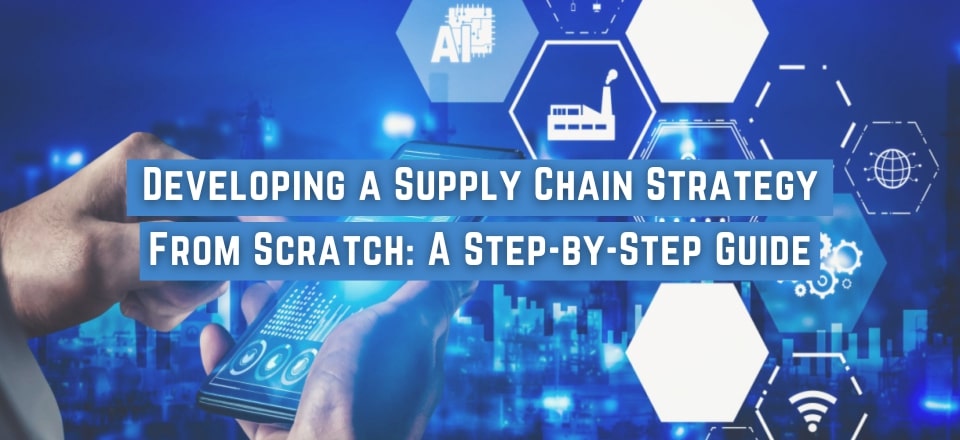 No Supply Chain Strategy? Here’s How to Develop One
