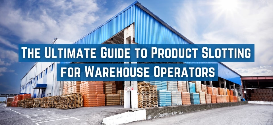 Warehouse Product Slotting: The Ultimate Guide