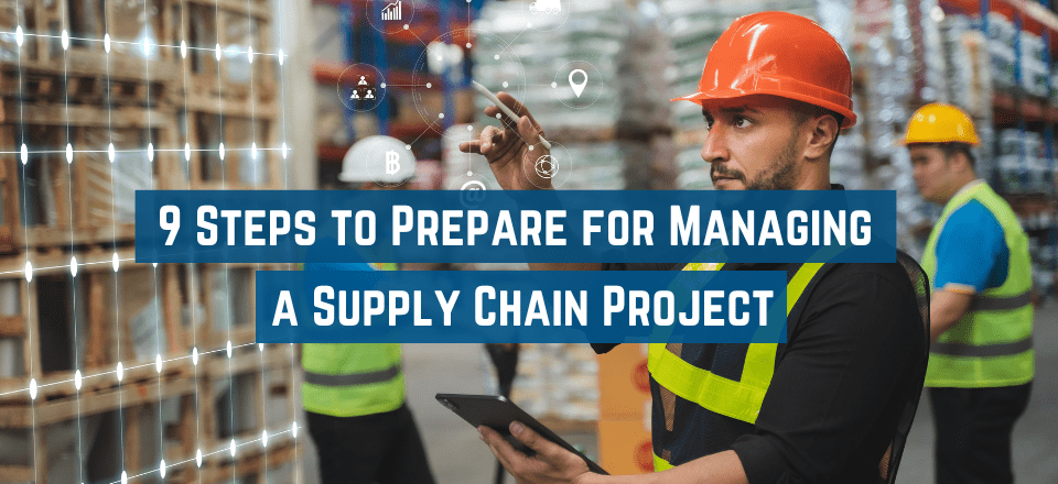 9 Steps to Prepare for Managing a Supply Chain Project Featured