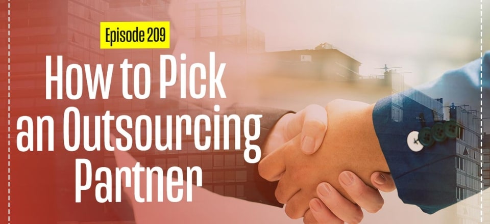 Ep 209 How to Pick an Outsourcing Partner